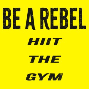 Be A Rebel HIIT the Gym Design