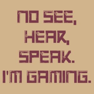 No See, Hear, Speak. I'm Gaming. Design