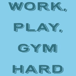 Work, Play, Gym Hard Design