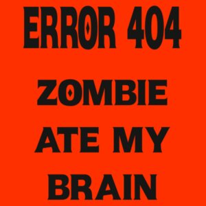 Error 404 Zombie Ate My Brain Design