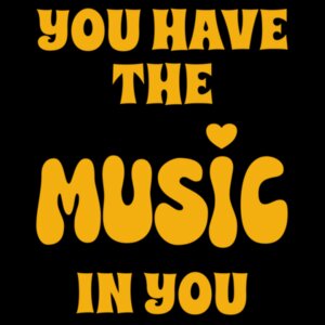 You Have The Music In You Design
